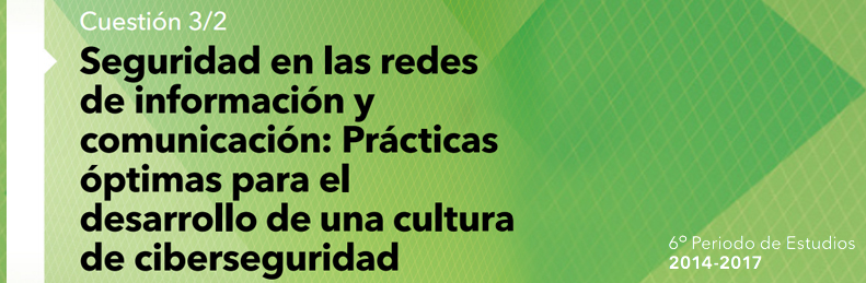 Encabezado Cuestión 3/2: Seguridad en las redes de información y comunicación: Prácticas óptimas para el desarrollo de una cultura de ciberseguridad