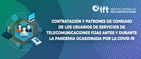 Contratación y patrones de consumo de los usuarios de servicios de telecomunicaciones fijas antes y durante la pandemia ocasionada por la COVID-19