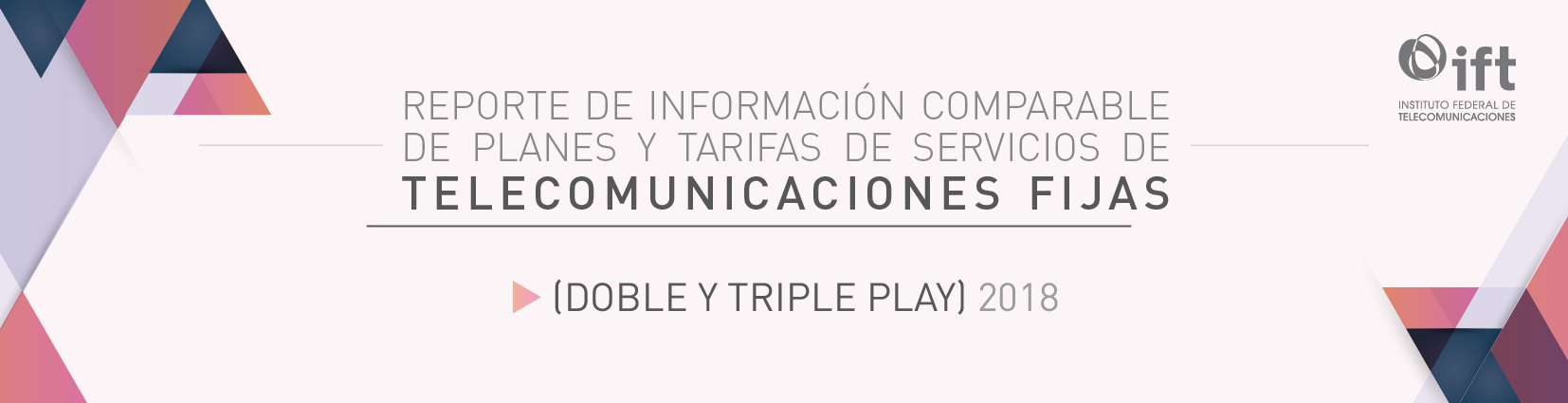 Reporte de Información Comparable de Planes y Tarifas de Servicios de Telecomunicaciones Fijas (Doble y Triple Play) 2018