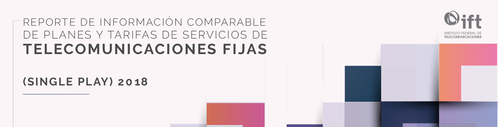 Reporte de Información Comparable de Planes y Tarifas de Servicios de Telecomunicaciones Fijas (Single Play) 2018