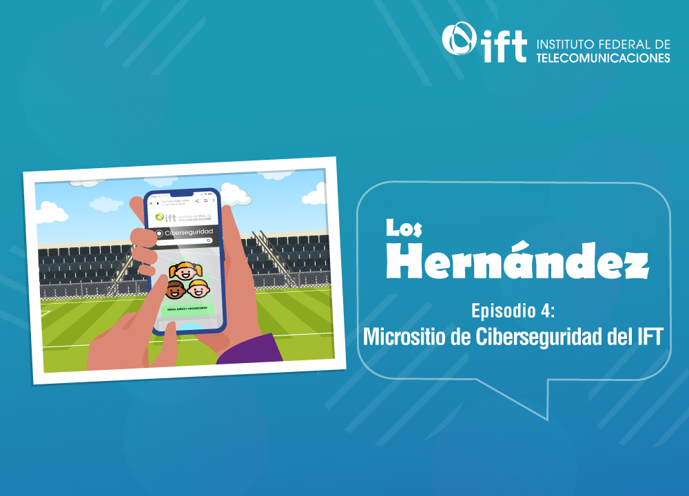 Episodio 4: Micrositio de Ciberseguridad del IFT